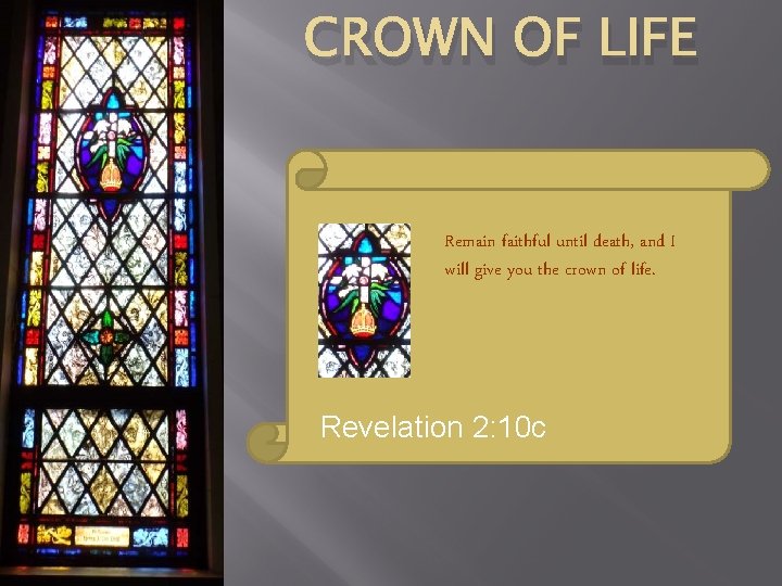 CROWN OF LIFE Remain faithful until death, and I will give you the crown