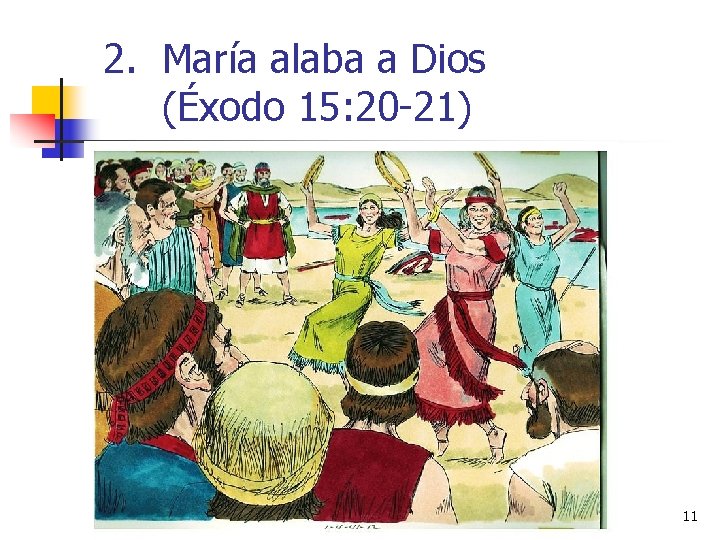 2. María alaba a Dios (Éxodo 15: 20 -21) 11 2. María alaba a Dios (Éxodo 15: 20 -21) 11