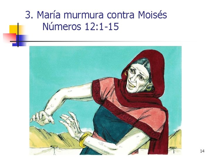 3. María murmura contra Moisés Números 12: 1 -15 14 3. María murmura contra Moisés Números 12: 1 -15 14