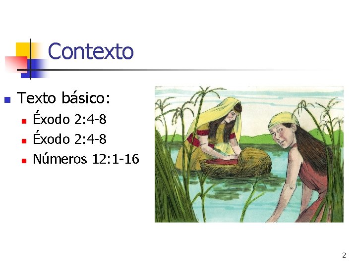 Contexto n Texto básico: n n n Éxodo 2: 4 -8 Números 12: 1 Contexto n Texto básico: n n n Éxodo 2: 4 -8 Números 12: 1