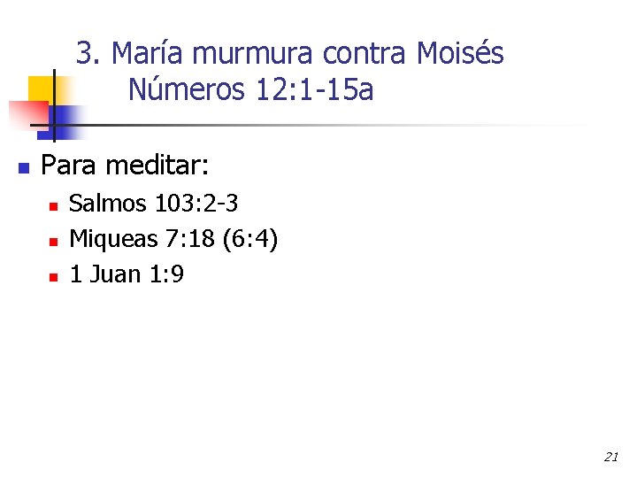 3. María murmura contra Moisés Números 12: 1 -15 a n Para meditar: n 3. María murmura contra Moisés Números 12: 1 -15 a n Para meditar: n