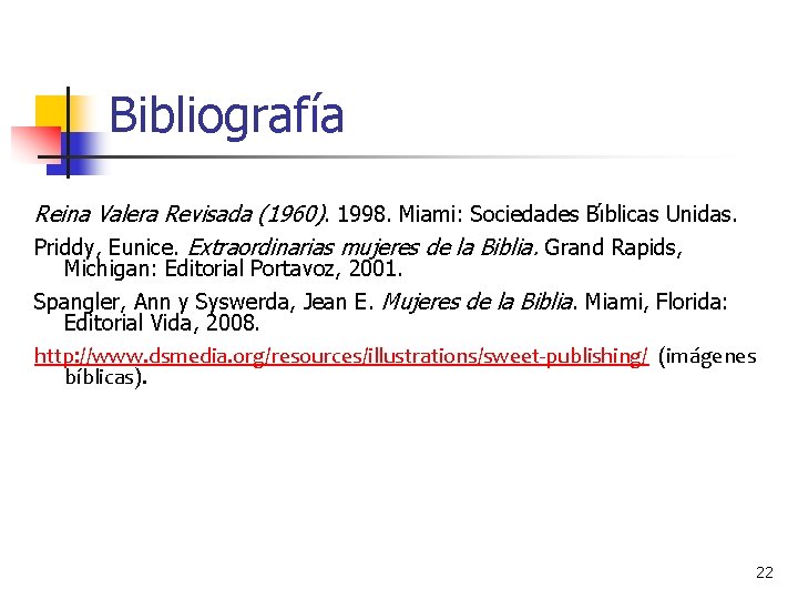 Bibliografía Reina Valera Revisada (1960). 1998. Miami: Sociedades Bı blicas Unidas. Priddy, Eunice. Extraordinarias Bibliografía Reina Valera Revisada (1960). 1998. Miami: Sociedades Bı blicas Unidas. Priddy, Eunice. Extraordinarias