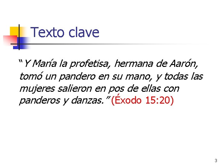 Texto clave “Y María la profetisa, hermana de Aarón, tomó un pandero en su Texto clave “Y María la profetisa, hermana de Aarón, tomó un pandero en su