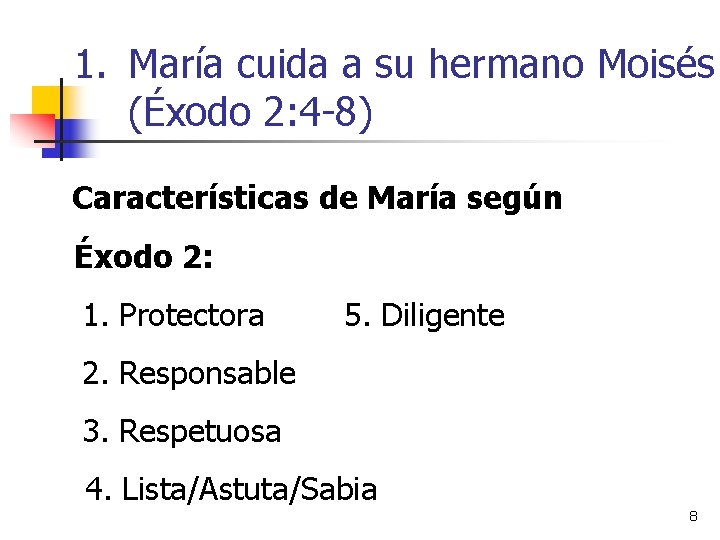 1. María cuida a su hermano Moisés (Éxodo 2: 4 -8) Características de María 1. María cuida a su hermano Moisés (Éxodo 2: 4 -8) Características de María