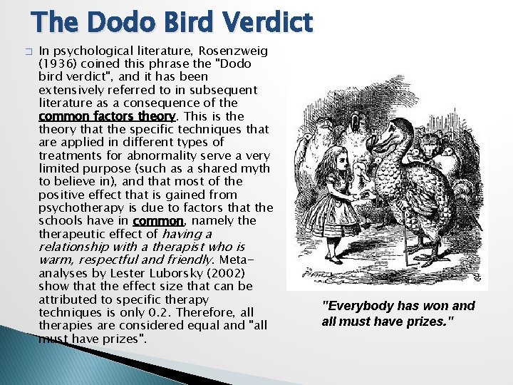 The Dodo Bird Verdict � In psychological literature, Rosenzweig (1936) coined this phrase the