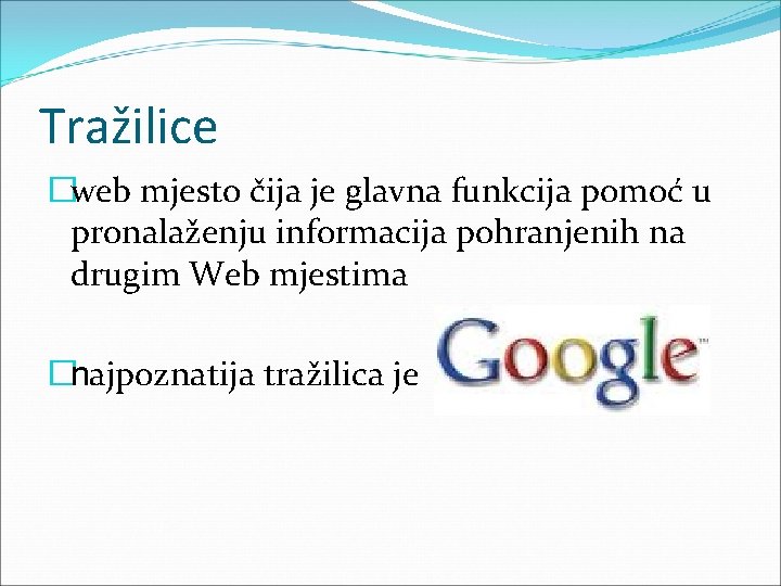 Tražilice �web mjesto čija je glavna funkcija pomoć u pronalaženju informacija pohranjenih na drugim