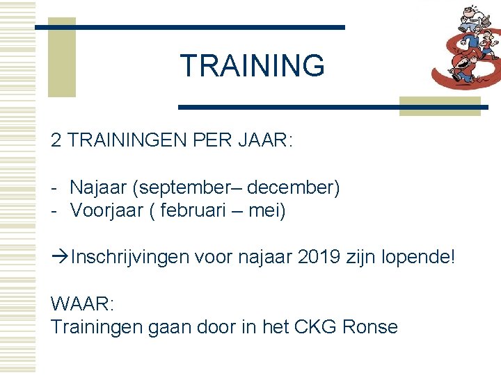 TRAINING 2 TRAININGEN PER JAAR: - Najaar (september– december) - Voorjaar ( februari –