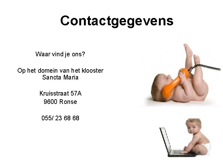 Contactgegevens Waar vind je ons? Op het domein van het klooster Sancta Maria Kruisstraat
