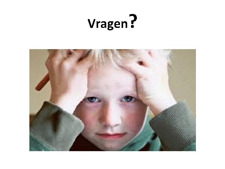 Vragen? 