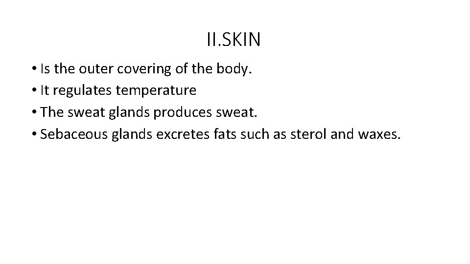 II. SKIN • Is the outer covering of the body. • It regulates temperature