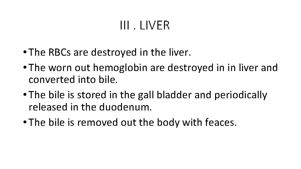 III. LIVER • The RBCs are destroyed in the liver. • The worn out