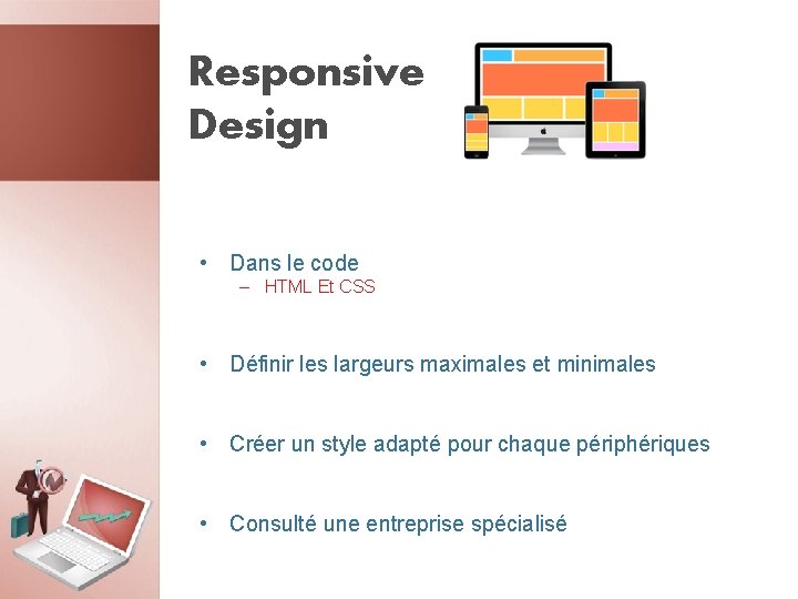 Responsive Design • Dans le code – HTML Et CSS • Définir les largeurs Responsive Design • Dans le code – HTML Et CSS • Définir les largeurs