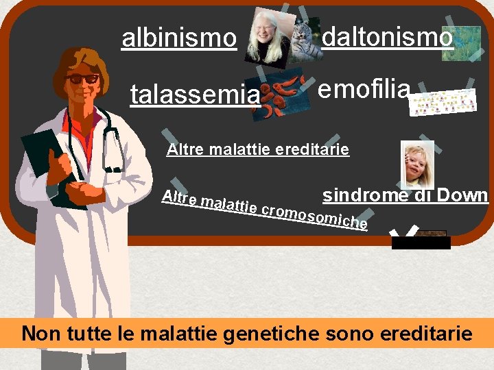 albinismo talassemia daltonismo emofilia Altre malattie ereditarie sindrome lattie cro mosomi che Altre ma