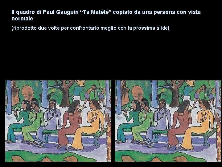 Il quadro di Paul Gauguin “Ta Matété” copiato da una persona con vista normale