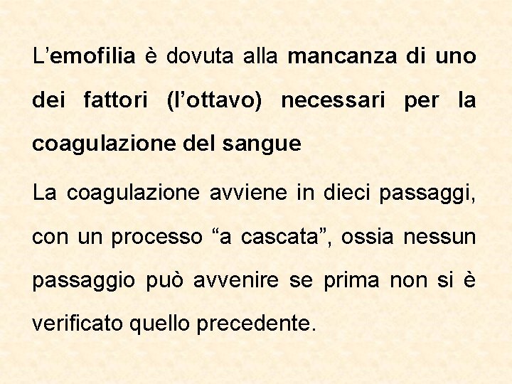 L’emofilia è dovuta alla mancanza di uno dei fattori (l’ottavo) necessari per la coagulazione