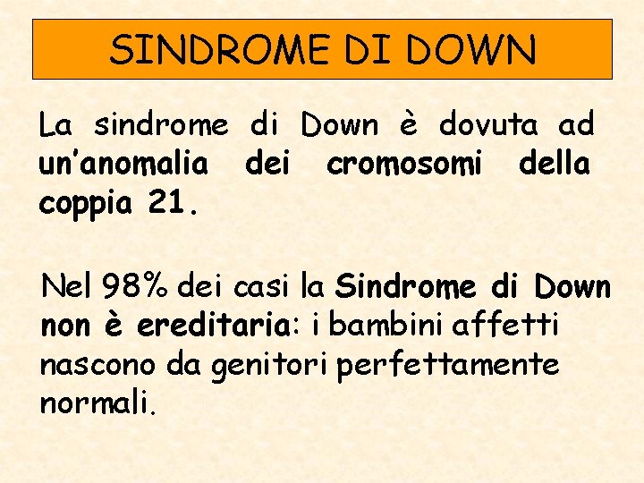 SINDROME DI DOWN La sindrome di Down è dovuta ad un’anomalia dei cromosomi della