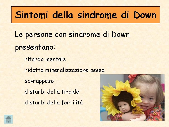 Sintomi della sindrome di Down Le persone con sindrome di Down presentano: ritardo mentale