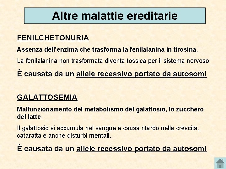 Altre malattie ereditarie FENILCHETONURIA Assenza dell’enzima che trasforma la fenilalanina in tirosina. La fenilalanina