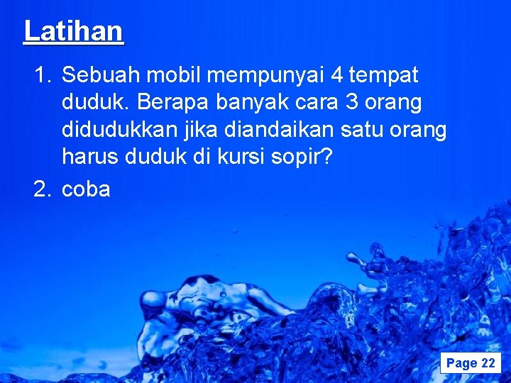 Latihan 1. Sebuah mobil mempunyai 4 tempat duduk. Berapa banyak cara 3 orang didudukkan