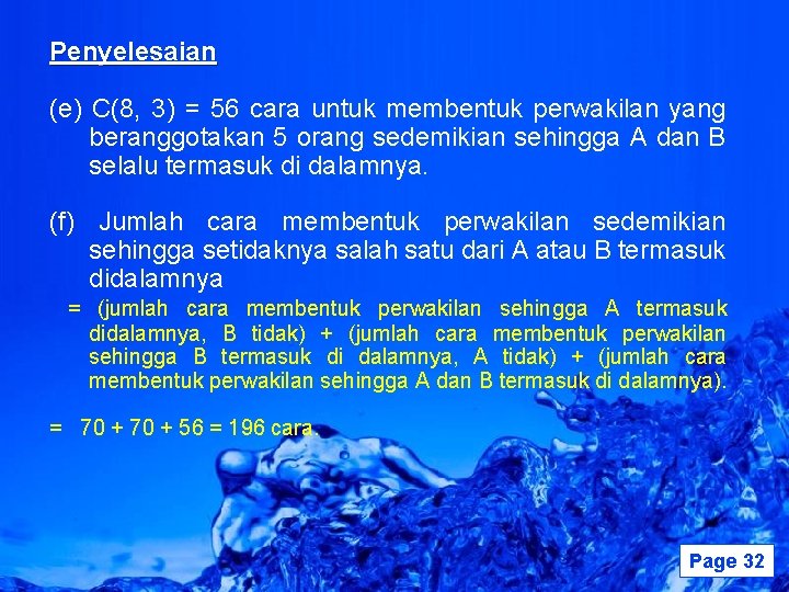 Penyelesaian (e) C(8, 3) = 56 cara untuk membentuk perwakilan yang beranggotakan 5 orang