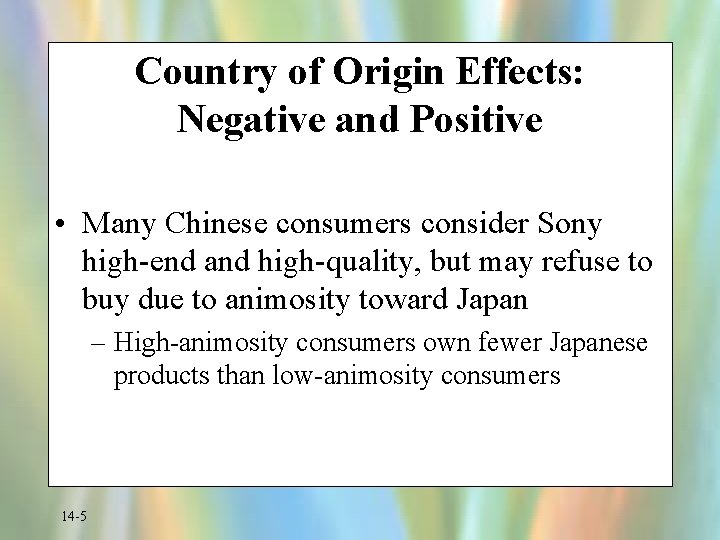 Country of Origin Effects: Negative and Positive • Many Chinese consumers consider Sony high-end