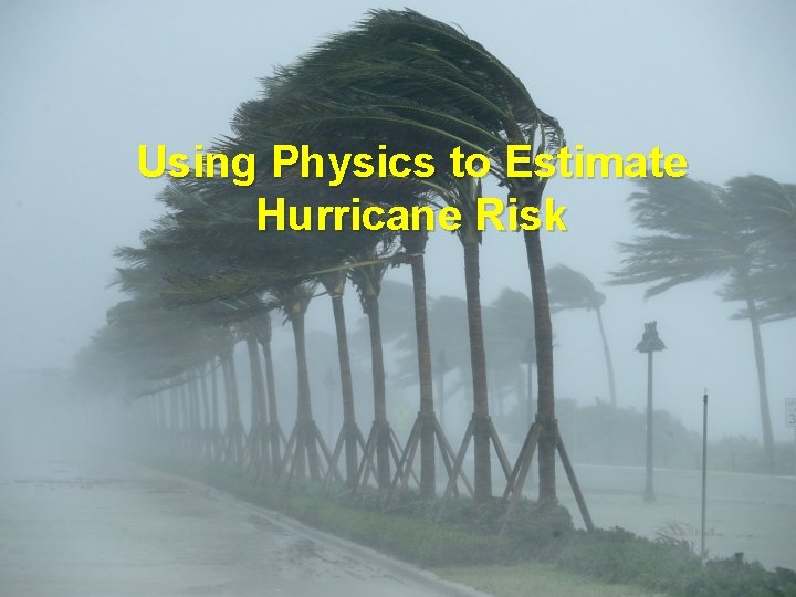 Using Physics to Estimate Hurricane Risk 