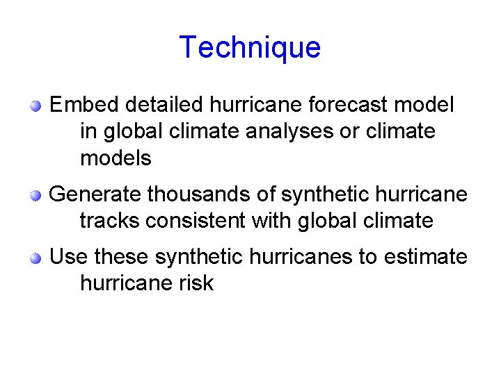 Technique Embed detailed hurricane forecast model in global climate analyses or climate models Generate