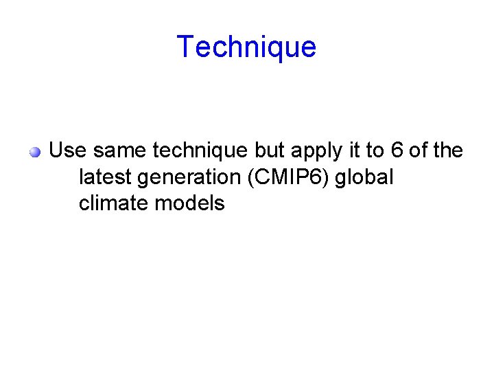 Technique Use same technique but apply it to 6 of the latest generation (CMIP