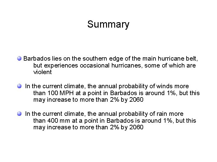 Summary Barbados lies on the southern edge of the main hurricane belt, but experiences