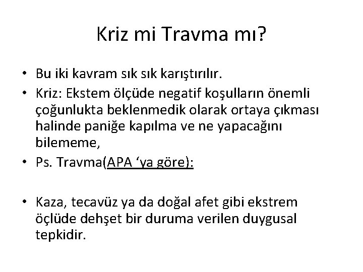 Kriz mi Travma mı? • Bu iki kavram sık karıştırılır. • Kriz: Ekstem ölçüde