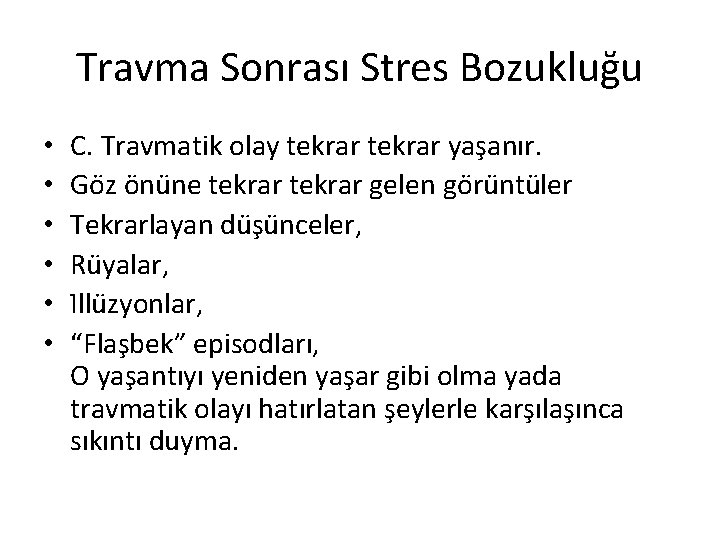 Travma Sonrası Stres Bozuklug u • • • C. Travmatik olay tekrar yas anır.