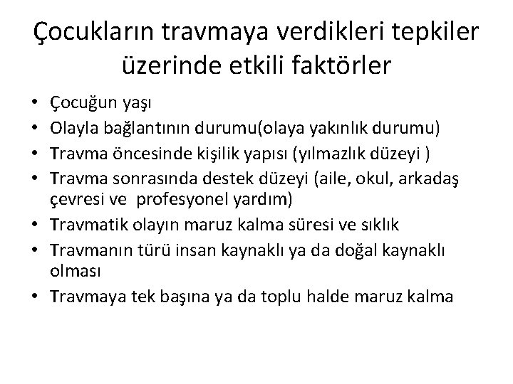 Çocukların travmaya verdikleri tepkiler üzerinde etkili faktörler Çocuğun yaşı Olayla bağlantının durumu(olaya yakınlık durumu)