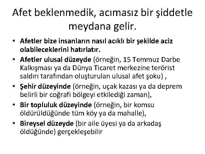 Afet beklenmedik, acımasız bir şiddetle meydana gelir. • Afetler bize insanların nasıl acıklı bir