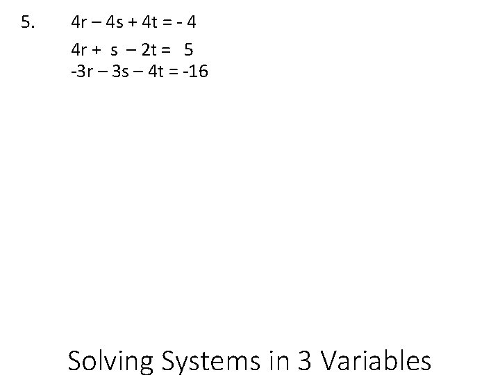5. 4 r – 4 s + 4 t = - 4 4 r