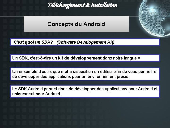 Téléchargement & Installation Concepts du Android C'est quoi un SDK? (Software Developement Kit) Un