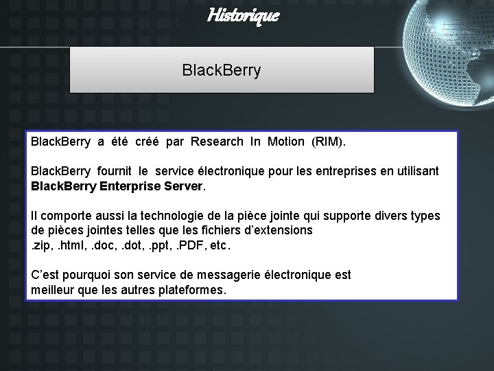 Historique Black. Berry a été créé par Research In Motion (RIM). Black. Berry fournit