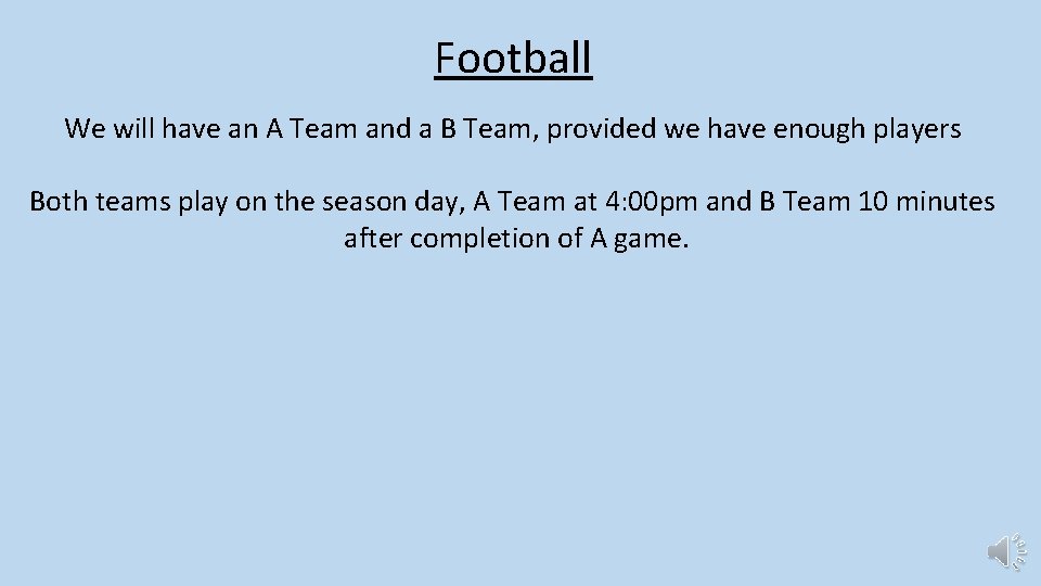 Football We will have an A Team and a B Team, provided we have