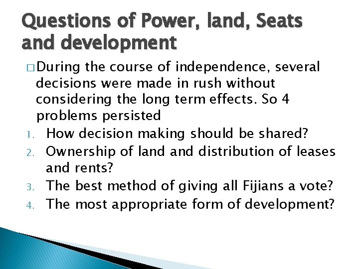 Questions of Power, land, Seats and development � During the course of independence, several