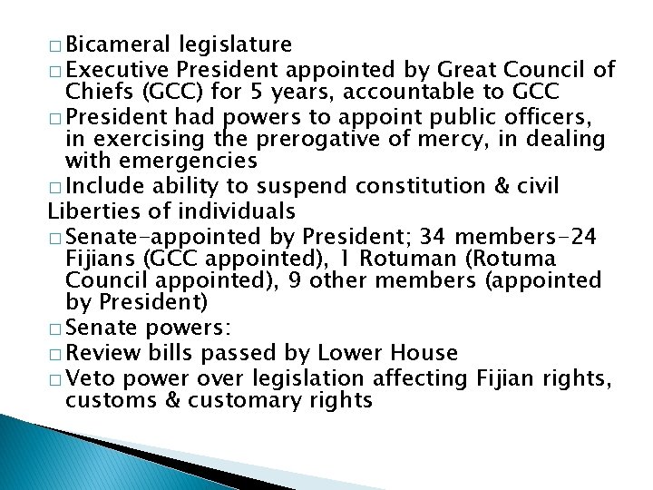 � Bicameral legislature � Executive President appointed by Great Council of Chiefs (GCC) for