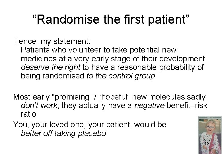 “Randomise the first patient” Hence, my statement: Patients who volunteer to take potential new