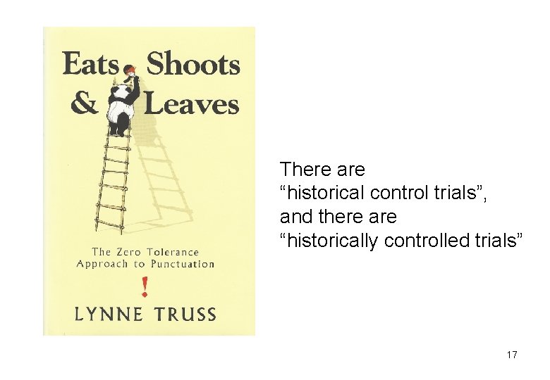 There are “historical control trials”, and there are “historically controlled trials” 17 
