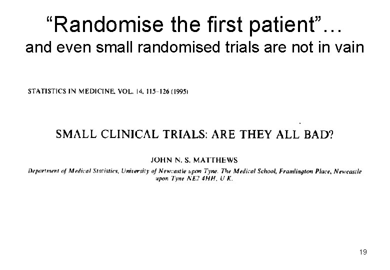“Randomise the first patient”… and even small randomised trials are not in vain 19