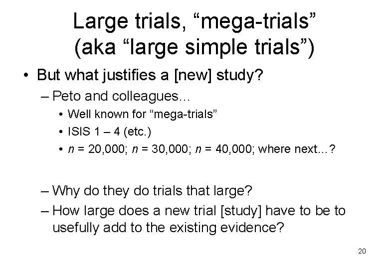 Large trials, “mega-trials” (aka “large simple trials”) • But what justifies a [new] study?