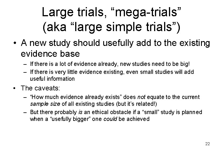 Large trials, “mega-trials” (aka “large simple trials”) • A new study should usefully add