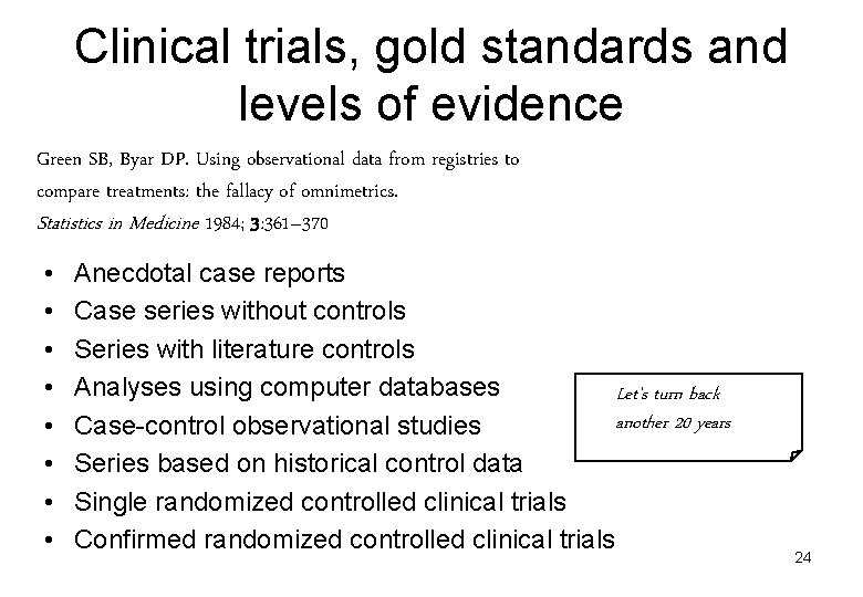 Clinical trials, gold standards and levels of evidence Green SB, Byar DP. Using observational