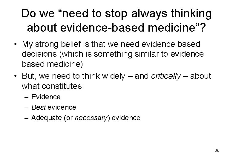 Do we “need to stop always thinking about evidence-based medicine”? • My strong belief