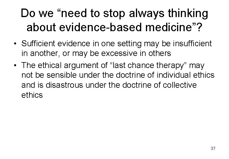 Do we “need to stop always thinking about evidence-based medicine”? • Sufficient evidence in