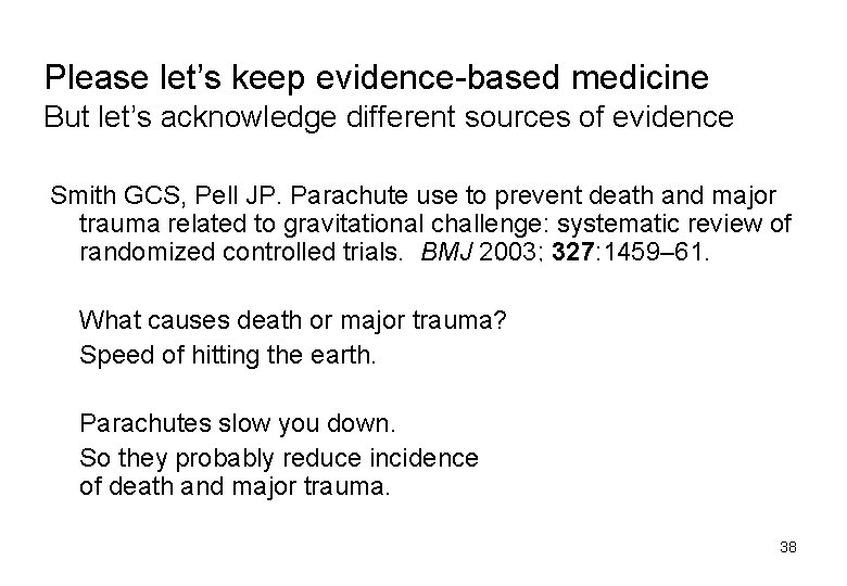 Please let’s keep evidence-based medicine But let’s acknowledge different sources of evidence Smith GCS,