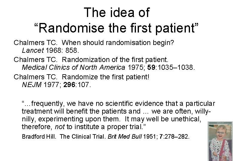 The idea of “Randomise the first patient” Chalmers TC. When should randomisation begin? Lancet