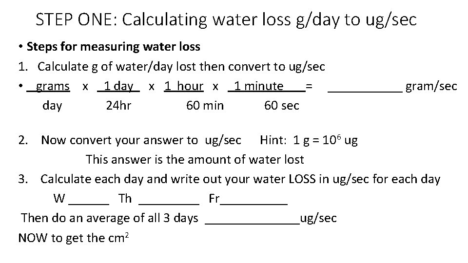 STEP ONE: Calculating water loss g/day to ug/sec • Steps for measuring water loss